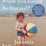 Jeanette Winterson's latest memoir "Why Be Happy When You Can Be Normal?"